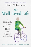 The Well-Lived Life: A 102-Year-Old Doctor's Six Secrets to Health and Happiness at Every Age 1668014491 Book Cover