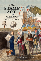 The Stamp ACT and the American Revolution 1594164606 Book Cover