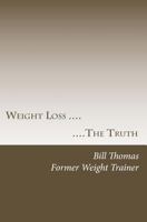 Weight Loss ...the Truth 1503197034 Book Cover