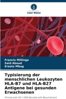 Typisierung der menschlichen Leukozyten HLA-B7 und HLA-B27 Antigene bei gesunden Erwachsenen 6205585677 Book Cover