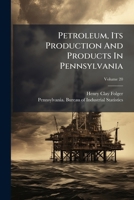 Petroleum, Its Production and Products in Pennsylvania, Volume 20 1286034698 Book Cover