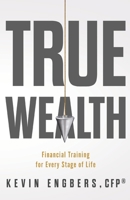 True Wealth: Financial Training for Every Stage of Life B0CJ49HDSP Book Cover