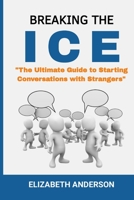 Breaking the Ice: The Ultimate Guide to Starting Conversation with Strangers B0C1JBJGMR Book Cover
