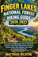 FINGER LAKES NATIONAL FOREST HIKING GUIDE 2026-2027: Descriptive Trail Navigation, Step by Step Route Guidance, Scenic Hikes, Hidden Gems, ... Food, Water, and Essential Hiking Tips B0HHQCR4X8 Book Cover
