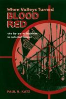 When Valleys Turned Blood Red: The Ta-pa-ni Incident in Colonial Taiwan 0824829158 Book Cover