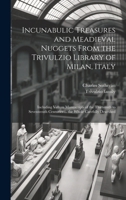 Incunabulic Treasures and Meadieval Nuggets From the Trivulzio Library of Milan, Italy: Including Vellum Manuscripts of the Thirteenth to Seventeenth Centuries ... the Whole Carefully Described 1019951648 Book Cover