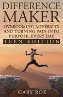 Difference Maker: Overcoming Adversity and Turning Pain into Purpose, Every Day (Teen Edition) 1950382125 Book Cover