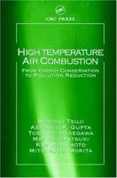 High Temperature Air Combustion: From Energy Conservation to Pollution Reduction (Environmental & Energy Engineering) 0849310369 Book Cover