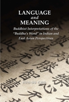 Language and Meaning: Buddhist Interpretations of the “Buddha’s Word” in Indian and East Asian Perspectives 1886439818 Book Cover