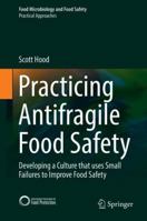 Practicing Antifragile Food Safety : Developing a Culture That Uses Small Failures to Improve Food Safety 3030232301 Book Cover