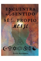Encuentra el sentido. Sé tu propio monje. (Spanish Edition) B0DJ2CQ97T Book Cover