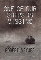 One of Our Ships Is Missing 1453504842 Book Cover
