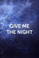 Give Me The Night: All Purpose 6x9 Blank Lined Notebook Journal Way Better Than A Card Trendy Unique Gift Blue Universe Night 1706278276 Book Cover