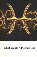 What Would A Piscean Do? 1670489817 Book Cover