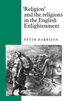 'Religion' and the Religions in the English Enlightenment 0521892937 Book Cover