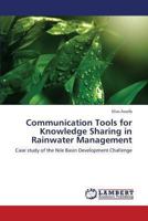 Communication Tools for Knowledge Sharing in Rainwater Management: Case study of the Nile Basin Development Challenge 3659324191 Book Cover