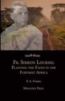 Fr. Simeon Lourdel: Planting the Faith in the Furthest Africa 1953746446 Book Cover