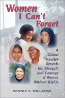 Women I Can't Forget: A Global Traveler Reveals the Struggle and Courage of Women Without Rights 1577330978 Book Cover