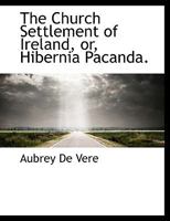 The Church Settlement of Ireland, or, Hibernia Pacanda 1277014523 Book Cover