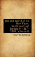 The Old World in Its New Face. Impressions of Europe in 1867-1868; Volume 2 1142126846 Book Cover