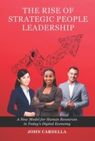 THE RISE OF STRATEGIC PEOPLE LEADERSHIP: A New Model for Human Resources in Today's Digital Economy 177729830X Book Cover