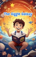 The Giggle Galaxy: Cosmic Comedy Tales for Kids 1803847271 Book Cover