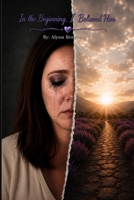 In the Beginning, I believed Him B0H3YMT5DS Book Cover