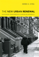 The New Urban Renewal: The Economic Transformation of Harlem and Bronzeville 0226366049 Book Cover
