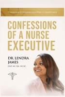 Confessions Of A Nurse Executive: Conscious & Unconscious Bias in Healthcare B0CK9XMKQB Book Cover