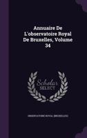 Annuaire de L'Observatoire Royal de Bruxelles, Volume 34 1179820630 Book Cover