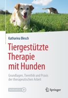 Tiergestützte Therapie mit Hunden: Grundlagen, Tierethik und Praxis der therapeutischen Arbeit 3662614391 Book Cover