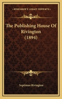 The Publishing House Of Rivington 0548879540 Book Cover