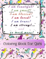 I am beautiful, smart, blessed, loved, brave, strong! and so much more!: A Coloring Book for Girls 1291633561 Book Cover