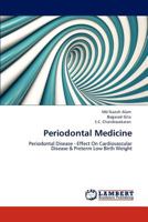 Periodontal Medicine: Periodontal Disease - Effect On Cardiovascular Disease & Preterm Low Birth Weight 3848489988 Book Cover