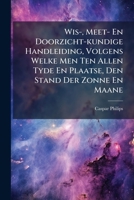 Wis-, Meet- En Doorzicht-kundige Handleiding, Volgens Welke Men Ten Allen Tyde En Plaatse, Den Stand Der Zonne En Maane 1286301386 Book Cover