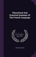 Theoretical and Practical Grammar of the French Language 1348047410 Book Cover