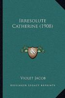 Irresolute Catherine 1164863304 Book Cover