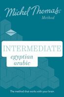 Intermediate Egyptian Arabic: Learn Arabic with the Michel Thomas Method 1529319641 Book Cover