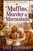 MUFFINS, MURDER & MARMALADE: Whiskers & Whisks Cozy Mysteries Book One B0GZF4J9YL Book Cover