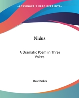 Nidus: A Dramatic Poem In Three Voices 1258986590 Book Cover