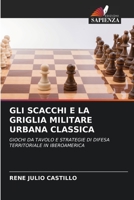 GLI SCACCHI E LA GRIGLIA MILITARE URBANA CLASSICA: GIOCHI DA TAVOLO E STRATEGIE DI DIFESA TERRITORIALE IN IBEROAMERICA 6206028097 Book Cover