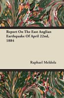 Report on the East Anglian Earthquake of April 22nd, 1884 1446072835 Book Cover