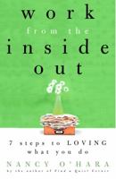 Work from the Inside Out: Seven Steps to Loving What You Do 0609805924 Book Cover
