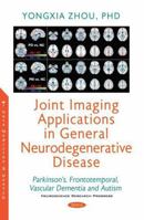 Joint Imaging Applications in General Neurodegenerative Disease: Parkinson’s, Frontotemporal, Vascular Dementia and Autism 1536194352 Book Cover