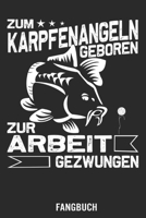 Zum Karpfenangeln Geboren Zur Arbeit Gezwungen : Karpfen Fangbuch, Notizbuch 1658074793 Book Cover