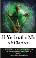 If Ye Loathe Me 1838457348 Book Cover