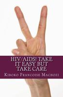 HIV/AIDS! Take it easy but take care 1491018380 Book Cover