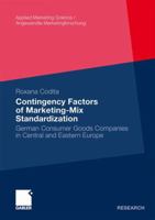 Contingency Factors of Marketing-Mix Standardization: German Consumer Goods Companies in Central and Eastern Europe (Applied Marketing Science / Angewandte Marketingforschung) 3834925969 Book Cover