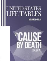 United States Life Tables by Cause of Death: 1969-71 Volume 1, Number 5 1493547208 Book Cover