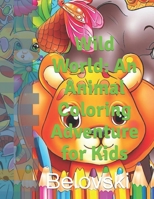 Wild World: An Animal Coloring Adventure for Kids B0C5BQLTPQ Book Cover